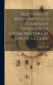 portada Lecciones de Mathematica, o Elementos Generales de Geometría Para el uso de la Clase