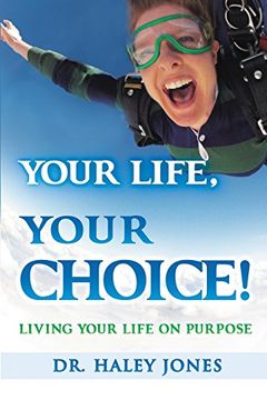 portada Your Life, Your Choice: Living Your Life On Purpose (en Inglés)