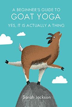 portada A Beginner's Guide to Goat Yoga: Yes, it is Actually a Thing (en Inglés)