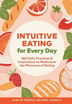 portada Intuitive Eating for Every Day: 365 Daily Practices & Inspirations to Rediscover the Pleasures of Eating (en Inglés)