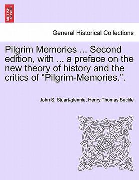 portada pilgrim memories ... second edition, with ... a preface on the new theory of history and the critics of "pilgrim-memories.." (en Inglés)