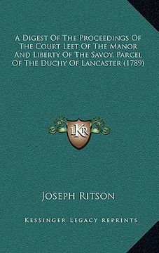 portada a digest of the proceedings of the court leet of the manor and liberty of the savoy, parcel of the duchy of lancaster (1789) (en Inglés)