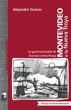 portada Montevideo o la Nueva Troya - la Guerra Privada de Dumas Contra Rosas