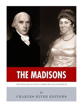 portada The Madisons: The Lives and Legacies of James and Dolley Madison (in English)