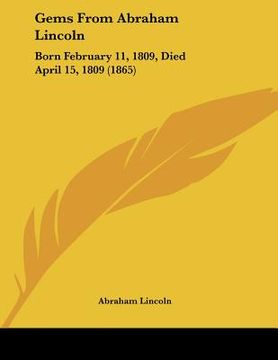 portada gems from abraham lincoln: born february 11, 1809, died april 15, 1809 (1865) (in English)