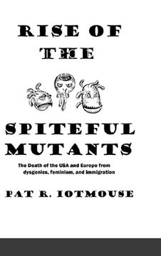 portada Rise of the Spiteful Mutants: The Death of the USA and Europe from dysgenics, feminism, and immigration (in English)