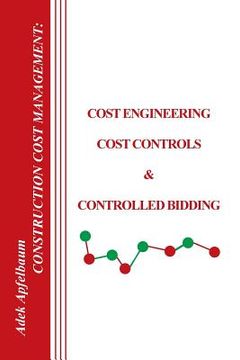 portada Construction Cost Management: Cost Engineering, Cost Controls & Controlled Bidding (en Inglés)