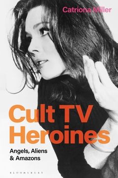 portada Cult TV Heroines: Angels, Aliens and Amazons (en Inglés)