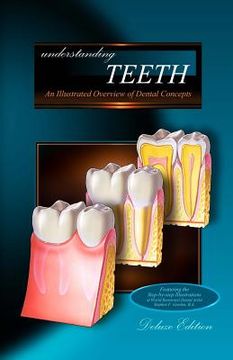 portada Understanding Teeth - Deluxe Edition: An Illustrated Overview of Dental Concepts (en Inglés)