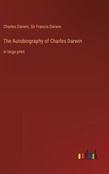 portada The Autobiography of Charles Darwin: in large print (in English)
