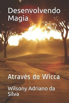 portada Desenvolvendo Magia: Através Do Wicca (en Portugués)
