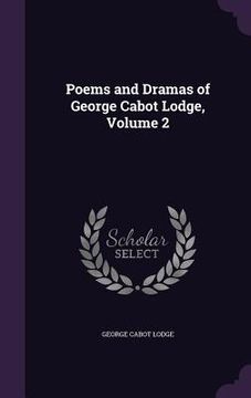 portada Poems and Dramas of George Cabot Lodge, Volume 2 (en Inglés)