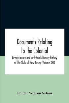 portada Documents Relating To The Colonial, Revolutionary And Post-Revolutionary History Of The State Of New Jersey (Volume Xxi) (in English)