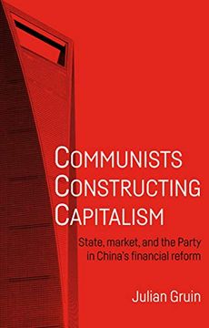 portada Communists Constructing Capitalism: State, Market, and the Party in China's Financial Reform (en Inglés)