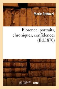 portada Florence, Portraits, Chroniques, Confidences (Éd.1870) (en Francés)
