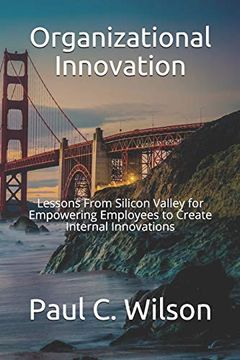 portada Organizational Innovation: Lessons From Silicon Valley for Transforming to an Innovative Organization (en Inglés)