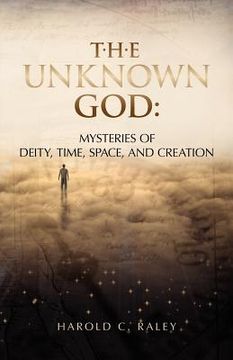 portada the unknown god: mysteries of deity, time, space, and creation (en Inglés)