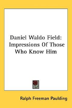 portada daniel waldo field: impressions of those who know him (en Inglés)
