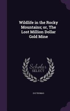 portada Wildlife in the Rocky Mountains; or, The Lost Million Dollar Gold Mine (en Inglés)