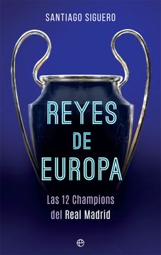 portada Reyes de Europa: Las 12 Champions del Real Madrid
