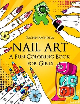 portada Nail Art: A Fun Coloring Book for Girls with Empowering and Positive Affirmations (en Inglés)