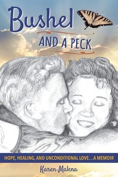 portada Bushel and a Peck: Hope, Healing, and Unconditional Love...A Memoir (en Inglés)