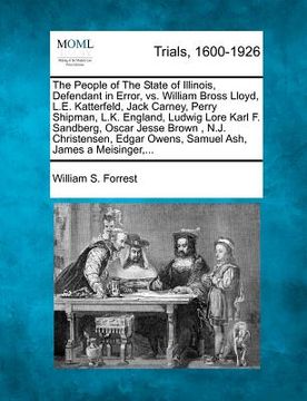 portada the people of the state of illinois, defendant in error, vs. william bross lloyd, l.e. katterfeld, jack carney, perry shipman, l.k. england, ludwig lo (in English)