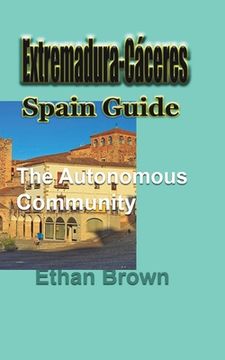 portada Extremadura-Cáceres, Spain Guide: The autonomous community (en Inglés)