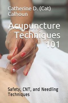 portada Acupuncture Techniques 101: Safety, CNT, and Needling Techniques (en Inglés)