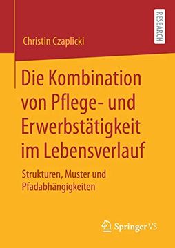 portada Die Kombination von Pflege- und Erwerbstï¿ ½Tigkeit im Lebensverlauf: Strukturen, Muster und Pfadabhï¿ ½Ngigkeiten (en Alemán)