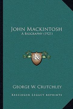 portada john mackintosh: a biography (1921) (en Inglés)