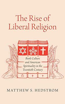 portada The Rise of Liberal Religion: Book Culture and American Spirituality in the Twentieth Century (en Inglés)