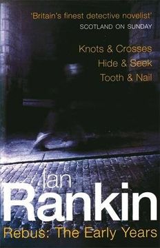 portada Rebus: The Early Years: Knots & Crosses, Hide & Seek, Tooth & Nail: "Knots and Crosses", " Hide and Seek", " Tooth and Nail" (a Rebus Novel) 