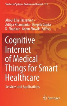 portada Cognitive Internet of Medical Things for Smart Healthcare: Services and Applications: 311 (Studies in Systems, Decision and Control) (in English)