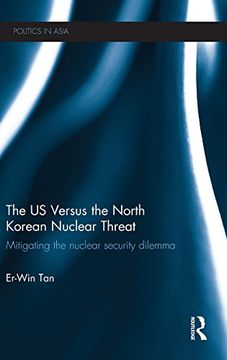 portada The US Versus the North Korean Nuclear Threat: Mitigating the Nuclear Security Dilemma (Politics in Asia)