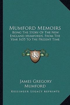 portada mumford memoirs: being the story of the new england mumfords, from the year 1655 to the present time (in English)