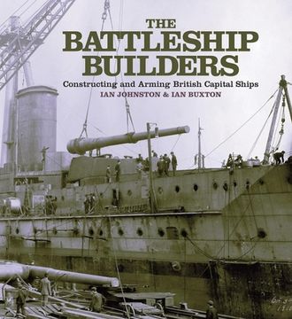 portada The Battleship Builders: Constructing and Arming British Capital Ships (in English)