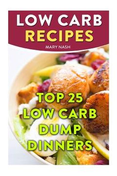portada Low Carb Recipes: Top 25 Low Carb Dump Dinners (en Inglés)