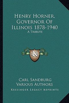 portada henry horner, governor of illinois 1878-1940: a tribute (in English)