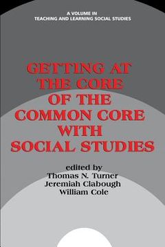 portada Getting at the Core of the Common Core with Social Studies (in English)