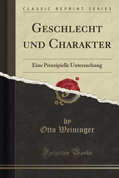 portada Geschlecht und Charakter: Eine Prinzipielle Untersuchung (Classic Reprint) de Otto Weininger(Forgotten Books) (en Alemán)