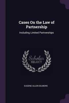portada Cases On the Law of Partnership: Including Limited Partnerships