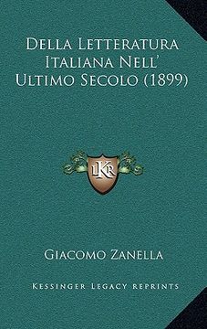 portada Della Letteratura Italiana Nell' Ultimo Secolo (1899) (en Italiano)