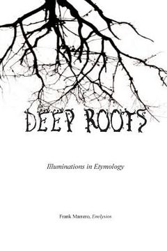 portada Deep Roots: Illuminations in Etymology (en Inglés)