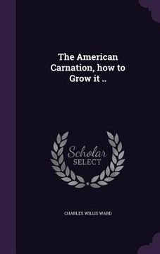 portada The American Carnation, how to Grow it .. (en Inglés)