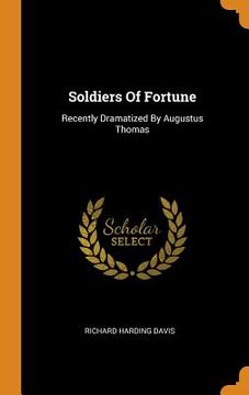 portada Soldiers of Fortune: Recently Dramatized by Augustus Thomas 