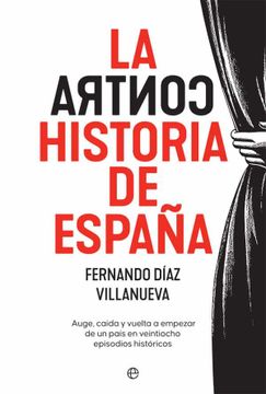 portada La Contrahistoria de España: Auge, Caída y Vuelta a Empezar de un País en 28 Episodios Históricos