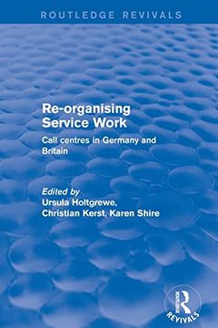 portada Re-Organising Service Work: Call Centres in Germany and Britain (Routledge Revivals) (in English)