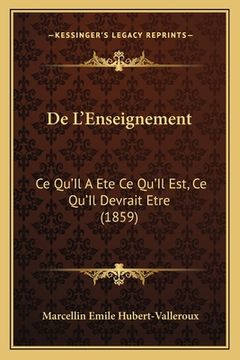 portada De L'Enseignement: Ce Qu'Il A Ete Ce Qu'Il Est, Ce Qu'Il Devrait Etre (1859) (en Francés)