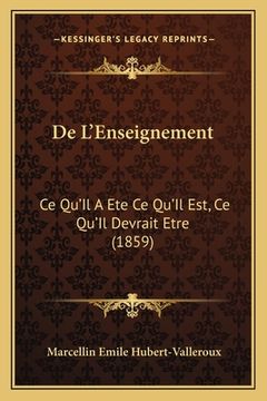 portada De L'Enseignement: Ce Qu'Il A Ete Ce Qu'Il Est, Ce Qu'Il Devrait Etre (1859) (in French)